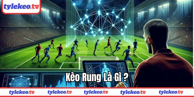 Kèo rung là gì?